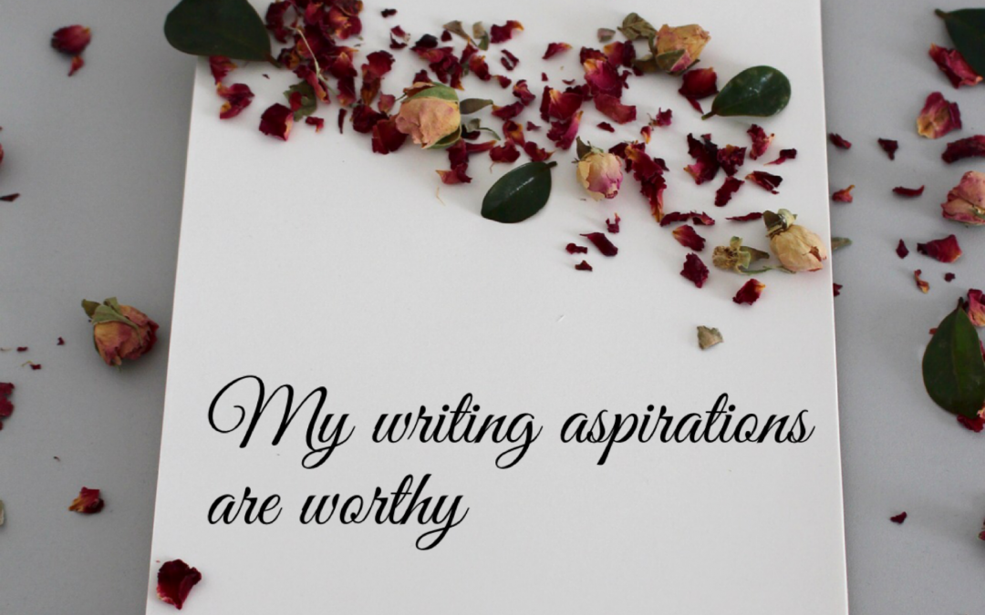 Romance Writing Affirmation – Your Aspirations are Worthy